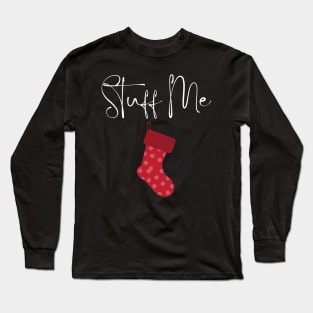 Stuff Me. Christmas Humor. Rude, Offensive, Inappropriate Christmas Stocking Design In White Long Sleeve T-Shirt